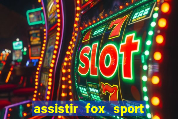 assistir fox sport futebol tv